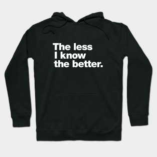 The less I know the better. Hoodie